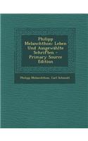 Philipp Melanchthon: Leben Und Ausgewahlte Schriften