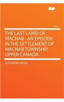 The Last Laird of Macnab: An Episode in the Settlement of Macnab Township, Upper Canada(English)