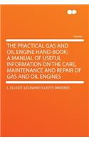 The Practical Gas and Oil Engine Hand-Book; A Manual of Useful Information on the Care, Maintenance and Repair of Gas and Oil Engines
