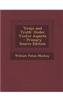 'Grace and Truth' Under Twelve Aspects - Primary Source Edition