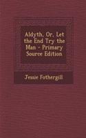 Aldyth, Or, Let the End Try the Man