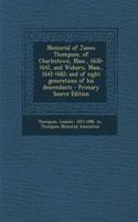 Memorial of James Thompson, of Charlestown, Mass., 1630-1642, and Woburn, Mass., 1642-1682; And of Eight Generations of His Descendants: (English)