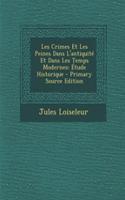 Les Crimes Et Les Peines Dans L'Antiquite Et Dans Les Temps Modernes: Etude Historique: Etude Historique