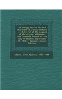 An Eulogy on the Life and Character of James Madison ...: Delivered at the Request of the Mayor, Aldermen, and Common Council of the City of Boston, S