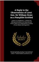 Reply to the Observations of Lieut. Gen. Sir William Howe on a Pamphlet Entitled