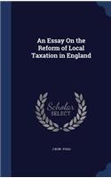 An Essay On the Reform of Local Taxation in England