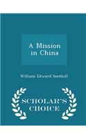 A Mission in China - Scholar's Choice Edition