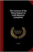 Lectures of the Three Degrees in Craft Masonry (complete)