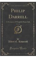 Philip Darrell, Vol. 1 of 3: A Romance; Of English Home Life (Classic Reprint)