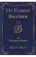 My Eldest Brother, Vol. 1 of 2: A Tale (Classic Reprint)(English)