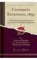 University Extension, 1893, Vol. 2: A Monthly Journal Devoted to the Interests of Popular Education (Classic Reprint)