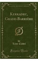 Kerkadec, Grade-BarriÃ¨re (Classic Reprint)