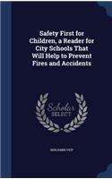 Safety First for Children, a Reader for City Schools That Will Help to Prevent Fires and Accidents