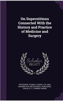 On Superstitions Connected with the History and Practice of Medicine and Surgery