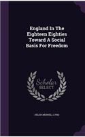 England in the Eighteen Eighties Toward a Social Basis for Freedom