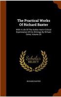 Practical Works Of Richard Baxter: With A Life Of The Author And A Critical Examination Of His Writings By William Orme, Volume 20