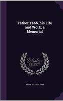 Father Tabb, his Life and Work; a Memorial