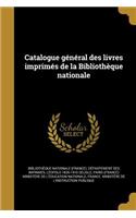 Catalogue General Des Livres Imprimes de La Bibliotheque Nationale
