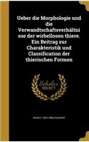 Ueber Die Morphologie Und Die Verwandtschaftsverhältnisse Der Wirbellosen Thiere. Ein Beitrag Zur Charakteristik Und Classification Der Thierischen Formen