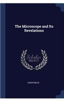 The Microscope and Its Revelations