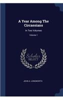 Year Among The Circassians: In Two Volumes; Volume 1