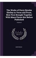 The Works of Percy Bysshe Shelley in Verse and Prose, Now First Brought Together With Many Pieces Not Before Published; Volume 8