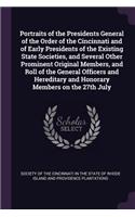 Portraits of the Presidents General of the Order of the Cincinnati and of Early Presidents of the Existing State Societies, and Several Other Prominent Original Members, and Roll of the General Officers and Hereditary and Honorary Members on the 27