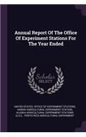 Annual Report of the Office of Experiment Stations for the Year Ended
