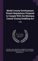 Model County Development Permit Regulations Prepared to Comply With the Montana County Zoning Enabling Act: 1994