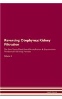 Reversing Otophyma: Kidney Filtration The Raw Vegan Plant-Based Detoxification & Regeneration Workbook for Healing Patients.Volume 5