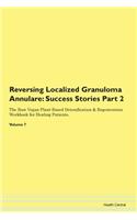 Reversing Localized Granuloma Annulare: Success Stories Part 2 The Raw Vegan Plant-Based Detoxification & Regeneration Workbook for Healing Patients. Volume 7