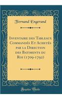 Inventaire Des Tableaux CommandÃ©s Et AchetÃ©s Par La Direction Des Batiments Du Roi (1709-1792) (Classic Reprint)