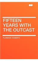 Fifteen Years with the Outcast