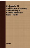 Cyclopedia of Architecture, Carpentry and Building; A General Reference Work - Vol III