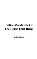 Eveline Mandeville or the Horse Thief Rival