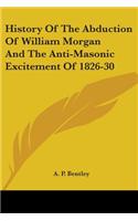 History Of The Abduction Of William Morgan And The Anti-Masonic Excitement Of 1826-30