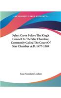 Select Cases Before The King's Council In The Star Chamber, Commonly Called The Court Of Star Chamber A.D. 1477-1509