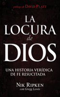 La Locura de Dios: Una Historia Verï¿½dica de Fe Resucitada