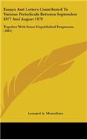 Essays And Letters Contributed To Various Periodicals Between September 1877 And August 1879: Together With Some Unpublished Fragments (1881)