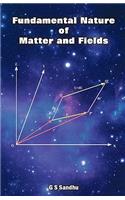 Fundamental Nature of Matter and Fields