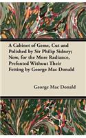 A Cabinet of Gems, Cut and Polished by Sir Philip Sidney; Now, for the More Radiance, Prefented Without Their Fetting by George Mac Donald