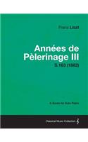 Annees de Pelerinage III - A Score for Solo Piano S.163 (1882)