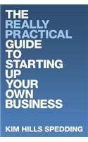 The Really Practical Guide to Starting Up Your Own Business: (English)
