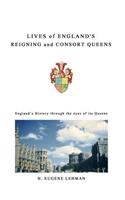 Lives of England's Reigning and Consort Queens