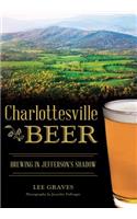 Charlottesville Beer: Brewing in Jefferson's Shadow