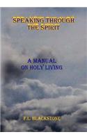 Speaking Through The Spirit: A Manual Of Living Holy(English)
