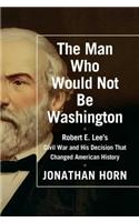The Man Who Would Not Be Washington