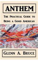 Anthem: The Practical Guide to Being a Good American