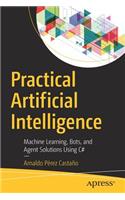 Practical Artificial Intelligence: Machine Learning, Bots, and Agent Solutions Using C#