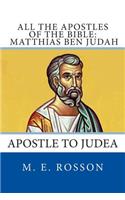 All the Apostles of the Bible: Matthias Ben Judah: Apostle to Judea